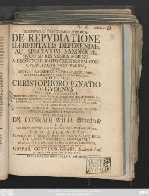 Dissertatio Inavgvralis Jvridica, De Repvdiatione Haereditatis Deferendæ, Ac Speciatim Saxonicæ, Qvod Ad Res Vxoris Mobiles, A Decoctore, Moto Creditorvm Concvrsv, Facta, Non Valida
