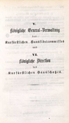V. Königliche General-Verwaltung des Kurfürstlichen Hausfideicommisses und VI. Königliche Direction des Kurfürstlichen Hausschatzes.