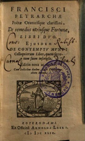 Francisci Petrarchae Poëtae Oratorisque clarissimi, De remediis utriusque Fortunae : Libri Dvo ; Cum Indicibus duobus, altero Dialogorum, altero Rerum