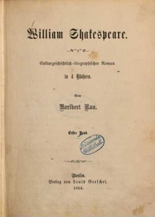 William Shakespeare : Culturgeschichtlich-bibliographischer Roman in 4 Büchern. von Heribert Rau. 1