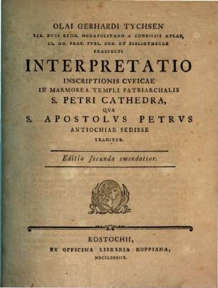 Olai Gerhardi Tychsen, Ser. Duci Regn. Mecklenburg. A Consiliis Aulae ... Opuscula Quatuor, Antiquitates Orientales Illustrantia : Cum Tribus Tabulis Aeneis, [2]. Interpretatio Inscriptionis Cuficae In Marmorea Templi Patriarchalis S. Petri Cathedra Qua S. Apostolus Petrus Antiochiae Sedisse Traditur