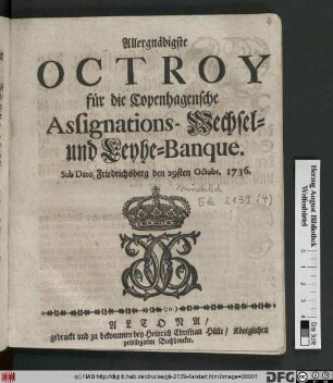 Allergnädigste Octroy für die Copenhagensche Assignations-Wechsel- und Leyhe-Banque : Sub Dato, Friedrichsberg den 29sten Octobr. 1736