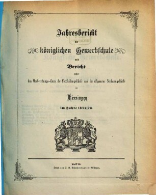 Jahresbericht über die Königliche Gewerbschule, die Fortbildungs- und Allgemeine Zeichenschule in Kissingen. 1872/73