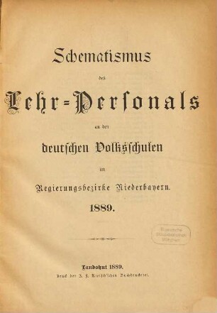 Schematismus des Lehr-Personals an den deutschen Volksschulen im Regierungsbezirke Niederbayern. 1889
