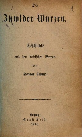 Die Zwider-Wurzen : Geschichte aus den bairischen Bergen. Von Herman Schmid