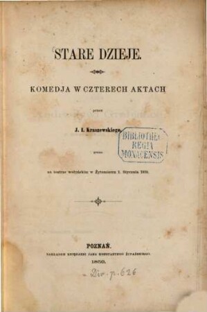 Stare dzieje : Komedja w czterech aktach przez J. I. Kraszewskiego, grana na teatrze wołyńskim w Żytomierzu 1. Stycznìa 1859