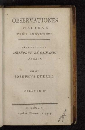 Sylloge IV.: Observationes Medicae Varii Argvmenti : Praemittitvr Methodvs Examinandi Aegros