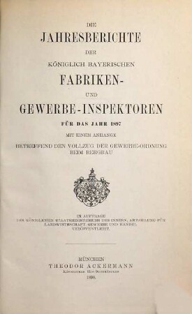 Die Jahresberichte der Königlich-Bayerischen Fabriken- und Gewerbe-Inspektoren, dann der Königlich-Bayerischen Bergbehörden. 1897