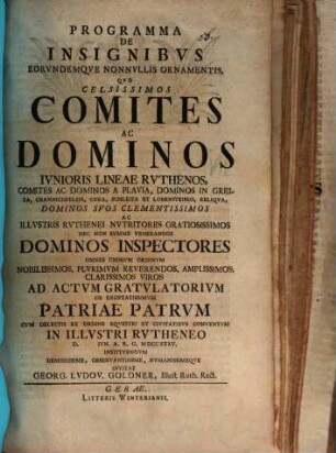 Programma de insignibus, eorundemque nonnullis ornamentis : quo celsissimos comites ac dominos, iunioris lineae Ruthenos ... nec non summe venerandos dominos inspectores ... ad actum gratulatorium ... invitat Georg. Ludov. Goldner