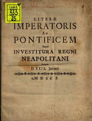 Literæ Imperatoris Ad Pontificem Super Investitura Regni Neapolitani Scriptæ D. XXIX. Januarii