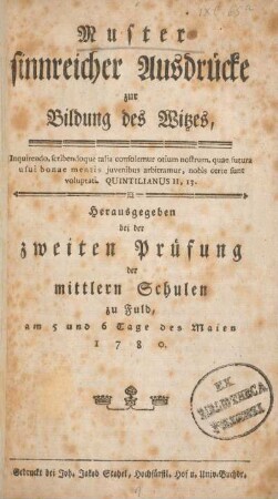 Muster sinnreicher Ausdrücke zur Bildung des Witzes : herausgegeben bei der zweiten Prüfung der mittlern Schulen zu Fuld, am 5 und 6 Tage des Maien 1780