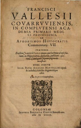 Francisci Vallesii Covarrwiensis in complutensi Academia primarii medici professoris In Aphorismos Hippocratis commentarii VII