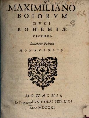 Maximiliano Boiorum Duci Bohemiae Victori. Iuventus Poetica Monacensis