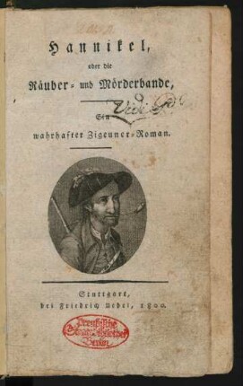 Hannikel, oder die Räuber- und Mörderbande : Ein wahrhafter Zigeuner-Roman