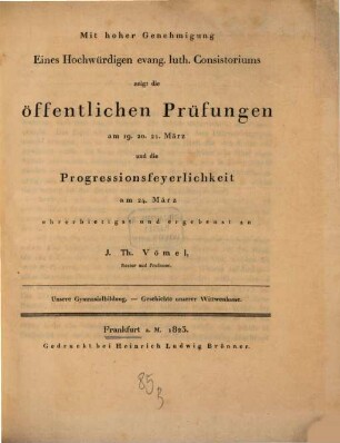 Examina solemnia Gymnasii Francofurtensis jussu et auctoritate summe venerandi consistorii Aug. Conf. ... publice celebranda ea qua decet pietate et observantia indicit. 1823, März