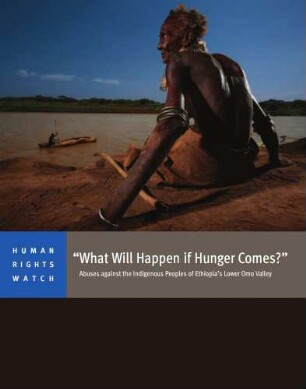 "What will happen if hunger comes?" : abuses against the indigenous peoples of Ethiopia's lower Omo valley