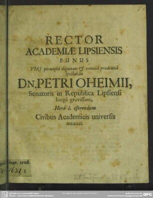 Rector academiae Lipsiensis funus ... Petri Oheimii, senatoris in republica Lipsiensi ... civibus academicis universis intimat : [progr. in funere Pet. Oheimii]