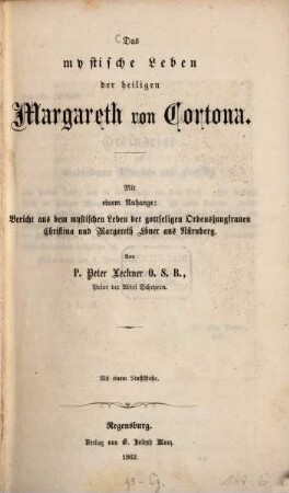 Das mystische Leben der hl. Margareth von Cortona : Mit einem Anhange: Bericht aus dem mystischen Leben der gottseligen Ordensjungfrauen Christina und Margareth Ebner aus Nürnberg. Mit einem Stahlstiche