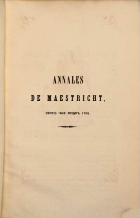 Annales de la ville de Maestricht, depuis 1632 jusqu'à 1708