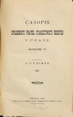 Časopis Společnosti Přátel Starožitnosti : orgán historické vlastivědy české. 5. 1897