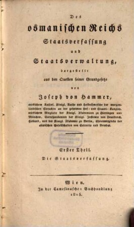 Des osmanischen Reichs Staatsverfassung und Staatsverwaltung : dargestellt aus den Quellen seiner Grundgesetze, 1. Die Staatsverfassung