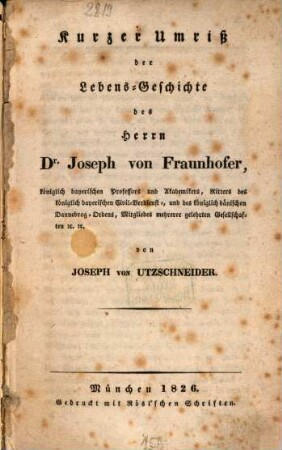 Kurzer Umriß der Lebens-Geschichte des Herrn Dr. Joseph von Fraunhofer, ...