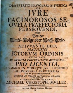 Dissertatio Inavgvralis Jvridica De Jvre Facinorosos Seqvela Praefectoria Perseqvendi, vulgò Von der Amts-Folge oder Nach-Eyle