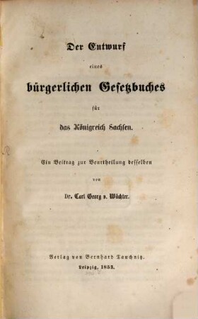 Der Entwurf eines bürgerlichen Gesetzbuches für das Königreich Sachsen : ein Beitrag zur Beurtheilung desselben