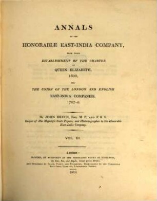 Annals of the Honorable East-India Company : from their establishment by the charter of Queen Elizabeth, 1600, to the union of the London and English East-India Companies, 1707 - 8, 3