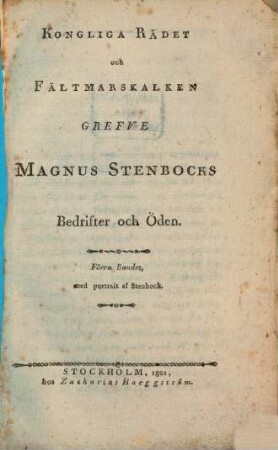 Kongliga Rådet och Fältmarskalken Grefve Magnus Stenbocks Bedrifter och Öden, 1 : Med portrait af Stenbock