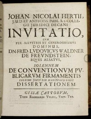 Johan. Nicolai Hertii ... Invitatio, Cvm ... Dn. Frid. Ludovicus Waldner De Frevndstein ... Solennem De Conventionvm Pvblicarvm Firmamentis Proximo Jovis Die Habitvrvs Esset Dissertationem.