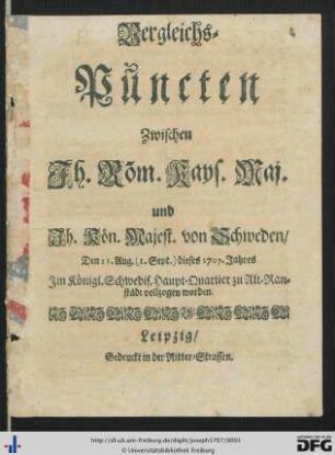 Vergleichs-Puncten Zwischen Ih. Röm. Kays. Maj. und Ih. Kön. Majest. von Schweden, Den 21. Aug. (1. Sept.) dieses 1707. Jahres im Königl. Schwedis. Haupt-Quartier zu Alt-Ranstädt vollzogen worden