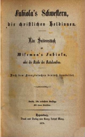Fabiolas Schwestern, die christlichen Heldinnen : ein Seitenstück zu Wiseman's Fabiola, oder die Kirche der Katakomben