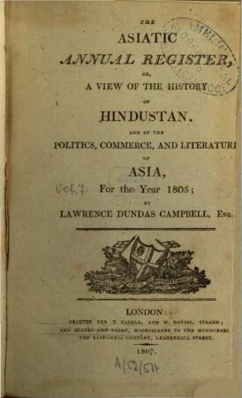 The Asiatic annual register or a view of the history of Hindustan and of the politics, commerce and literature of Asia. 7. 1805 (1807)