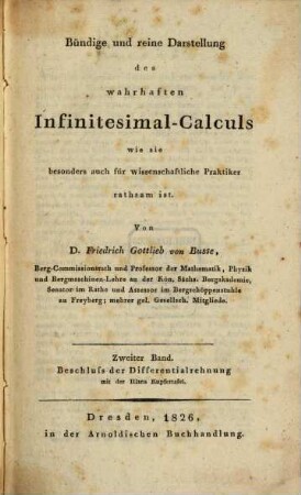 Bündige und reine Darstellung des wahrhaften Infinitesimal-Calculs : wie sie besonders auch für wissenschaftliche Praktiker rathsam ist. 2, Beschluss der Differentialrechnung