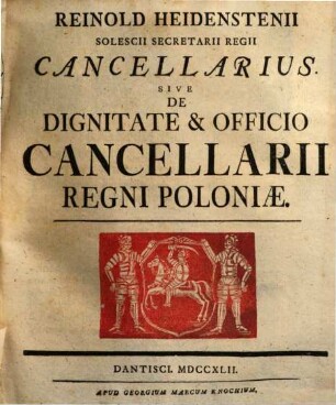 Reinold Heidenstenii Solescii Secretarii Regii Cancellarius Sive De Dignitate & Officio Cancellarii Regni Poloniae