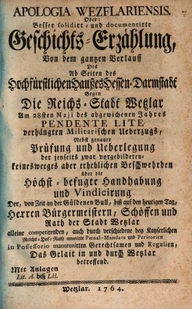 Apologia Wezslariensis : oder ... Geschichtserzählung ... des von ... Hessen Darmstadt ... gegen ... Wetzlar ... verhängten militär. Überzugs