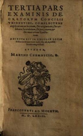 Examinis Concilii Tridentini, Per D.D. Martinvm Chemnizivm Scripti, Opvs Integrvm : Quatuor partes, .... 3
