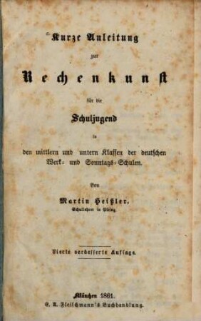 Kurze Anleitung zur Rechenkunst für die Schuljugend in den mittlern und untern Klassen der deutschen Werk- und Sonntags-Schulen
