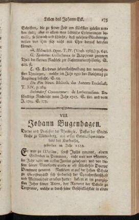 VIII. Johann Bugenhagen. Doctor und Profeßor der Theologie, Pastor der Stadtkirche zu Wittenberg, und erster Generalsuperintendent des Kurkreises, gestorben im Jahr 1558.