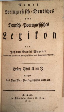 Novo diccionario Portuguez-Alemão e Alemão-Portuguez, [2],1. Th. 1, A bis J [vielm. K], welcher das Deutsch-Portugiesische enthält
