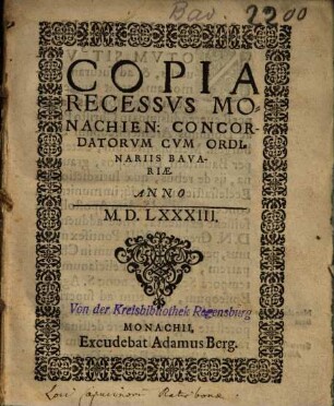 Copia Recessus Monachien. Concordatorum Cum Ordinariis Bavariae Anno M.D.LXXXIII.