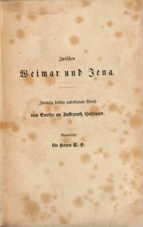 Zwischen Weimar und Jena : zwanzig bisher unbekannte Briefe von Goethe an Justizrath Hufeland.