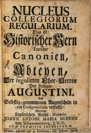 Nucleus Collegiorum Regularium : Das ist: Historischer Kern Teutscher Canonien und Abteyen, der regulirten Chor-Herren Des Heiligen Augustini