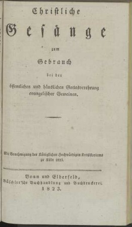 Christliche Gesänge zum Gebrauch bei der öffentlichen und häuslichen Gottesverehrung evangelischer Gemeinen
