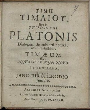 Timē Timaiu, Sive in Philosophi Platonis Dialogum de universi natura, vel, uti inscribitur, Timaeum De Novo Orbe Non Novo Schediasma