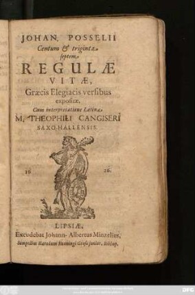 Johan. Posselii Centum & triginta septem Regulae Vitae : Graecis Elegiacis versibus expositae, Cum interpretatione Latina M. Theophili Cangiseri ...