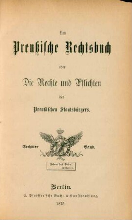 Bd. 6: Das Preußische Rechtsbuch oder Die Rechte und Pflichten des Preußischen Staatsbürgers