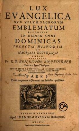 Lux Evangelica Sub Velum Sacrorum Emblematum Recondita : In Omnes Anni Dominicas Selecta Historia Et Morali Doctrina Varie, Adumbrata. 1