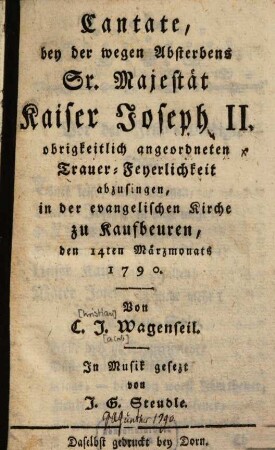 Cantate, bey der wegen des Absterbens Sr. Majestät Kaiser Joseph II. obrigkeitlich angeordneten Trauer-Feyerlichkeit abzusingen ...